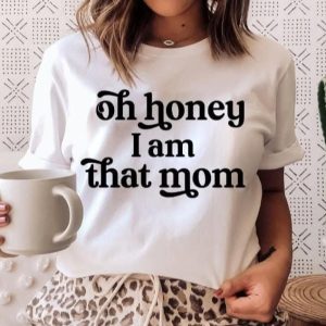 OH Honey I am that Mom